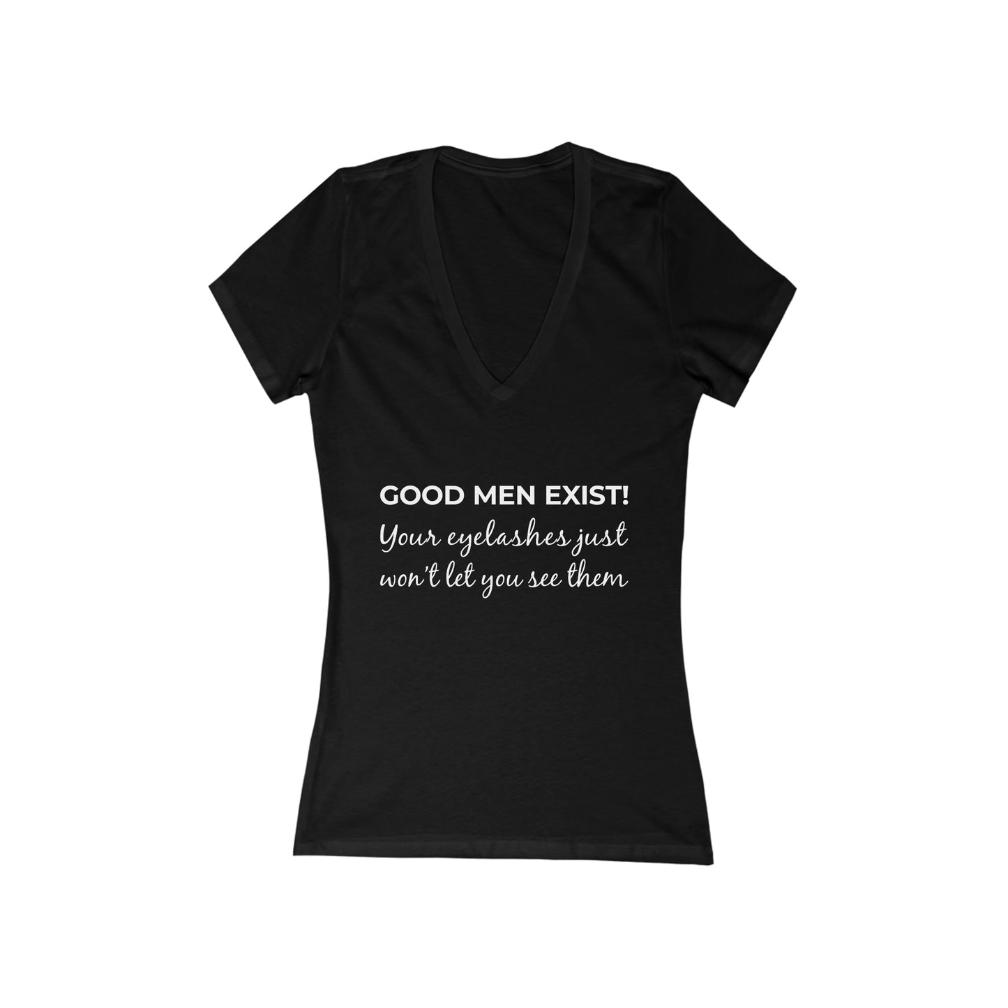 Good Men Exist! Your Eyelashes Just Won’t Let You See Them Women's V-Neck Tee