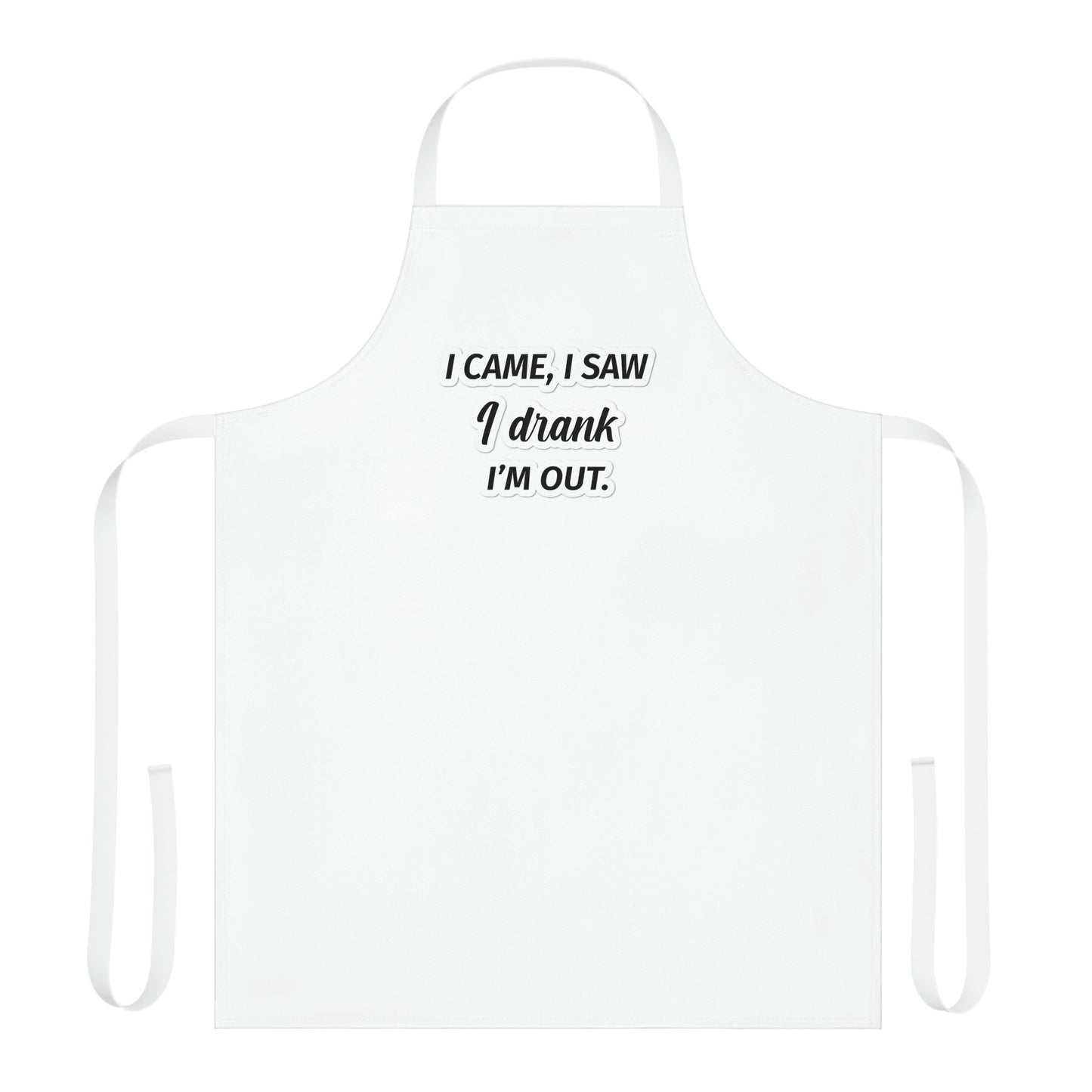 I Came I Saw I Drank I’m Out Apron