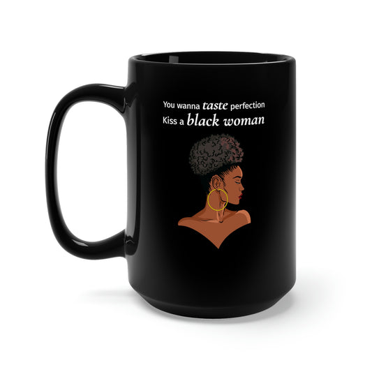 You Wanna Taste Perfection Kiss a Black Woman Black Mug 15oz