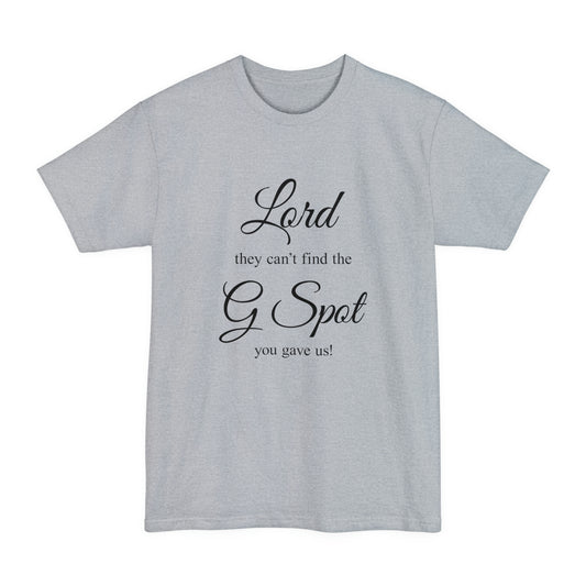 Lord they can’t find the G Spot You gave us Women's Tall Beefy-T T-Shirt