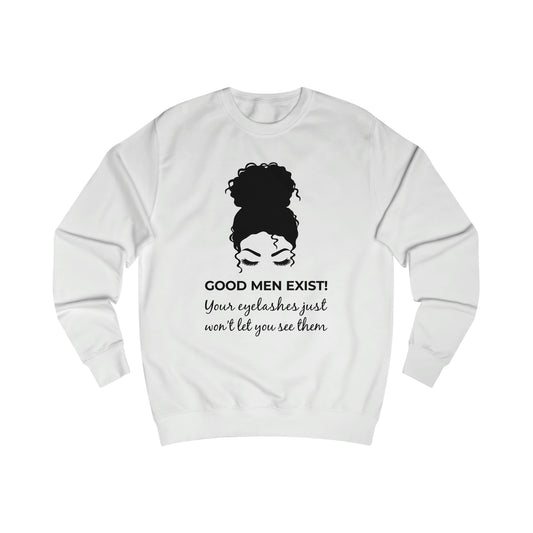 Good Men Exist! Your Eyelashes Just Won’t Let You See Them Men's Sweatshirt