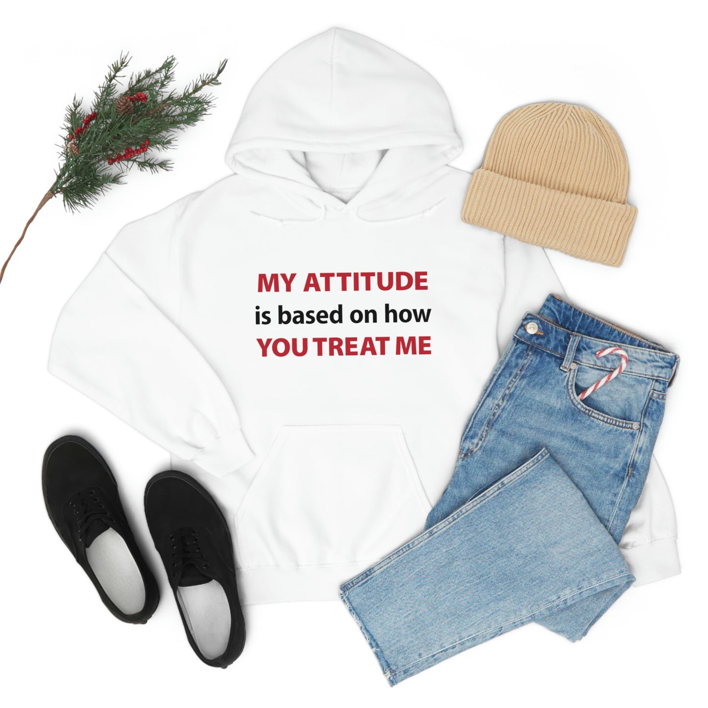 My Attitude is Based on how you Treat me Unisex Hooded Sweatshirt