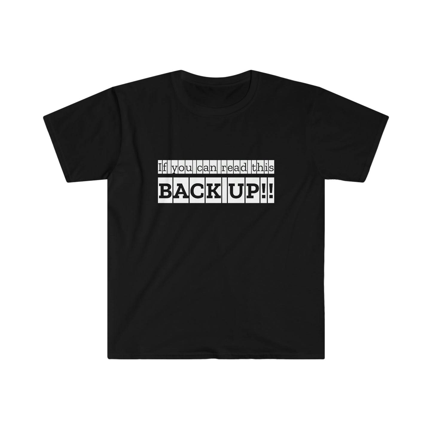 If You Can Read This: BACK UP Unisex Softstyle T-Shirt