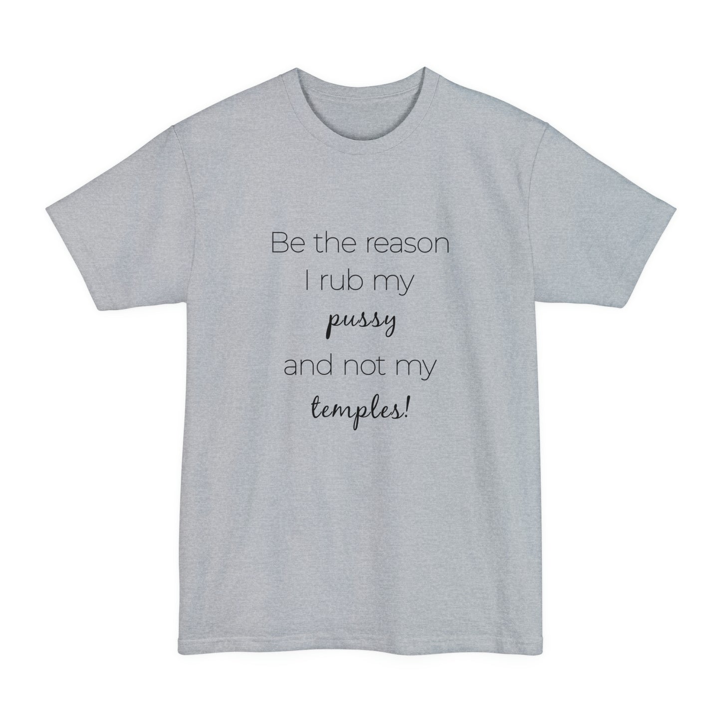 Be The Reason I Rub My Pussy Not My Temples Women's Tall Beefy-T T-Shirt