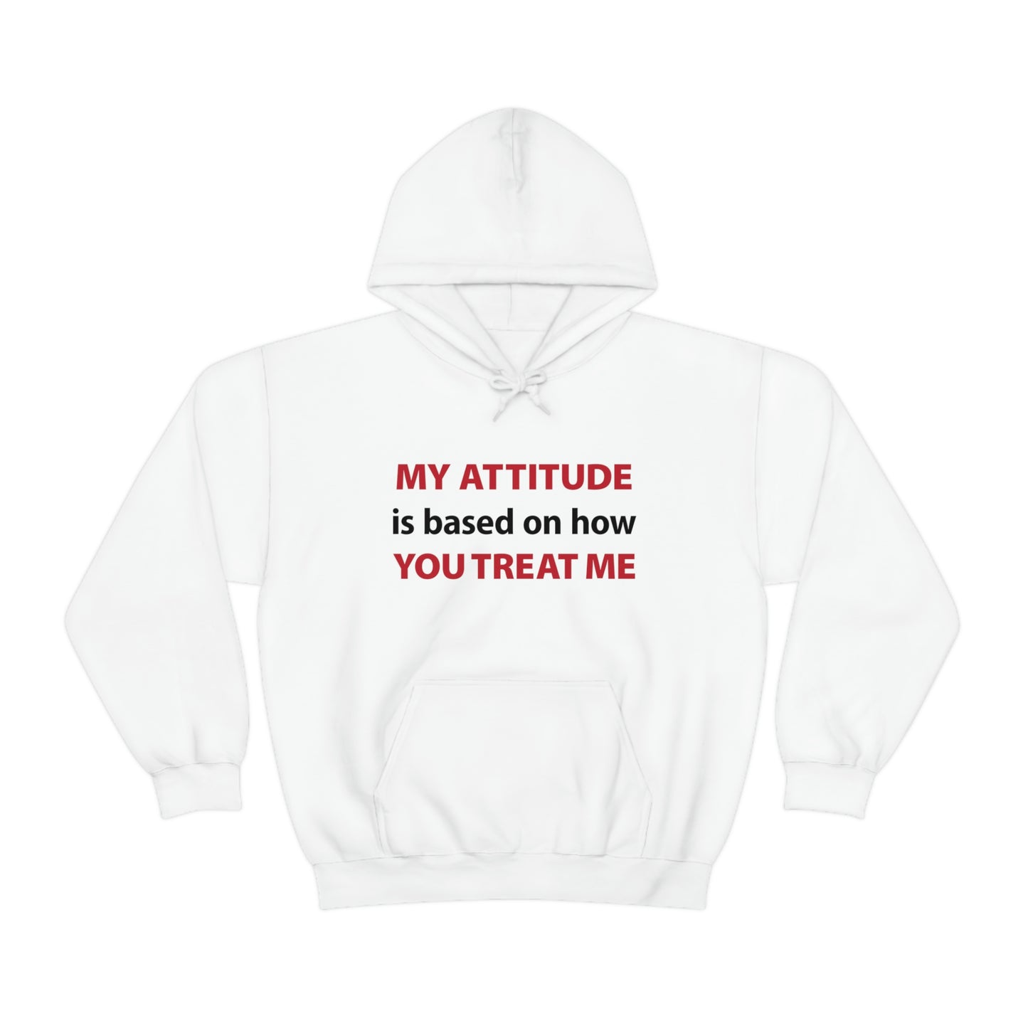 My Attitude is Based on how you Treat me Unisex Hooded Sweatshirt