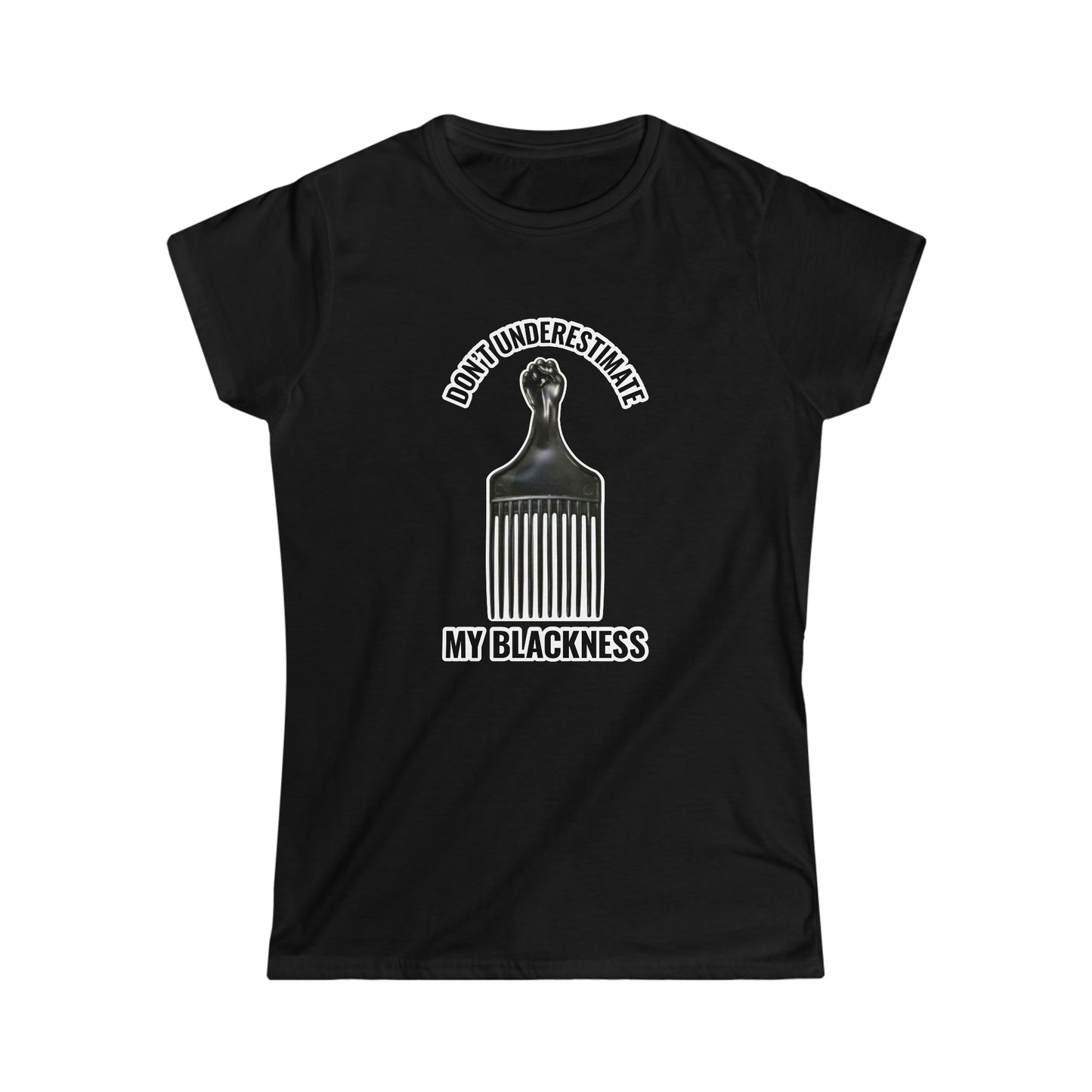 Don’t Underestimate My Blackness Women's Softstyle Tee