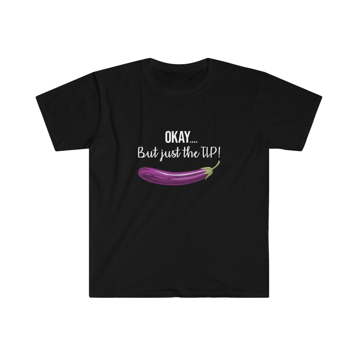 OKAY.... But just the TIP Women's Softstyle T-Shirt