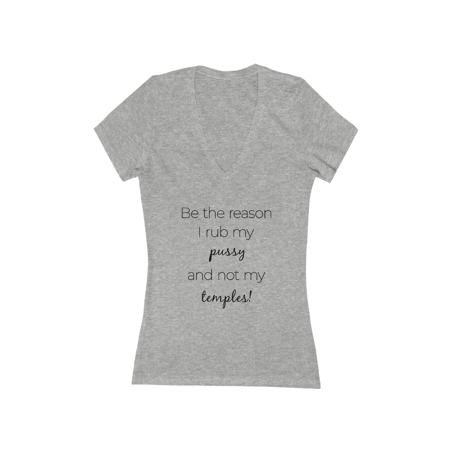 Be The Reason I Rub My Pussy Not My Temples Women's V-Neck Tee