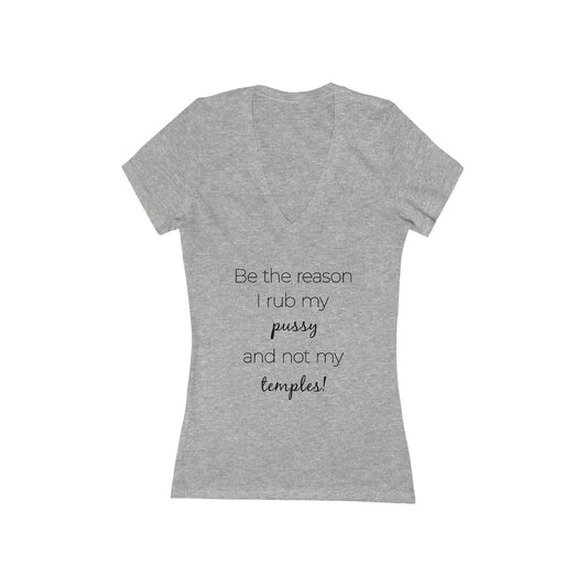 Be The Reason I Rub My Pussy Not My Temples Women's V-Neck Tee