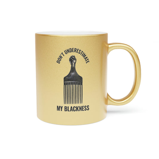 Don't Underestimate My Blackness Metallic Mug (Silver\Gold)