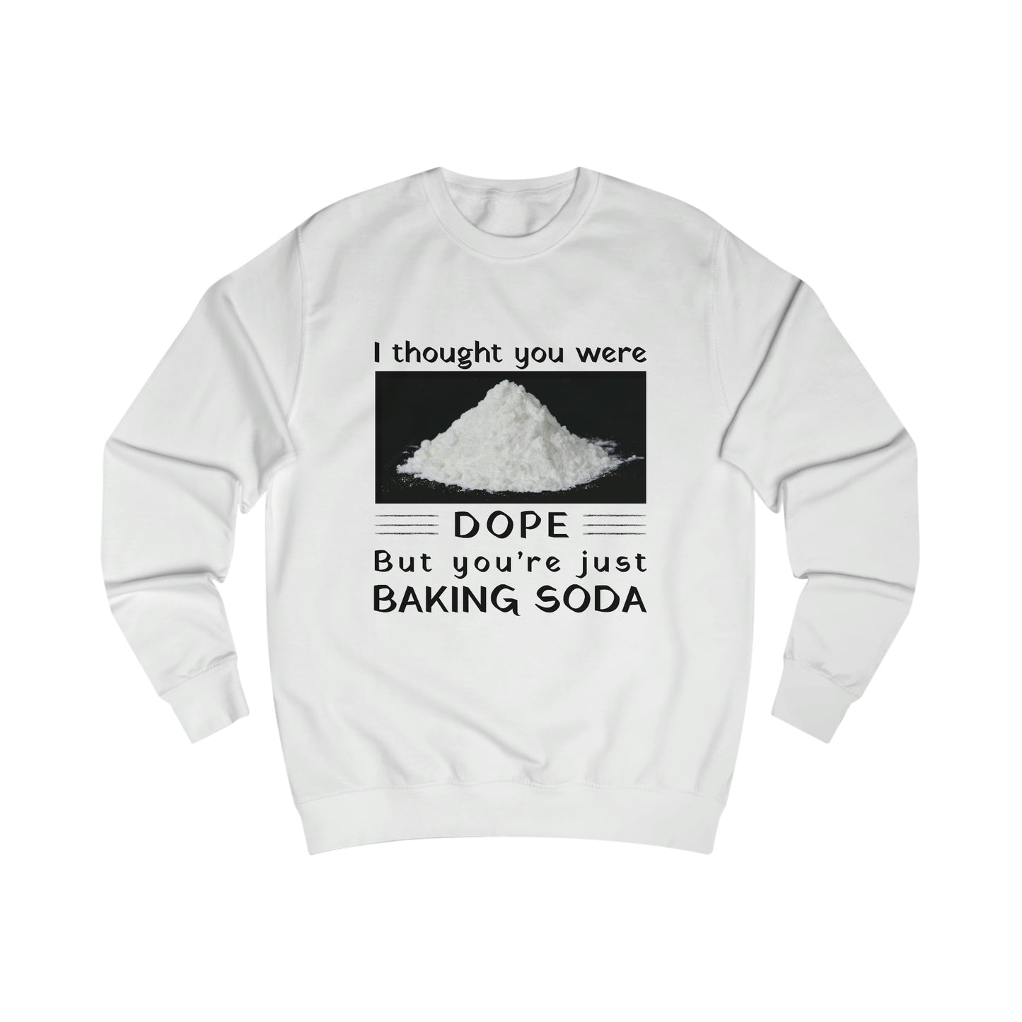 I Thought You Were DOPE But You’re Just Baking Soda Men's Sweatshirt