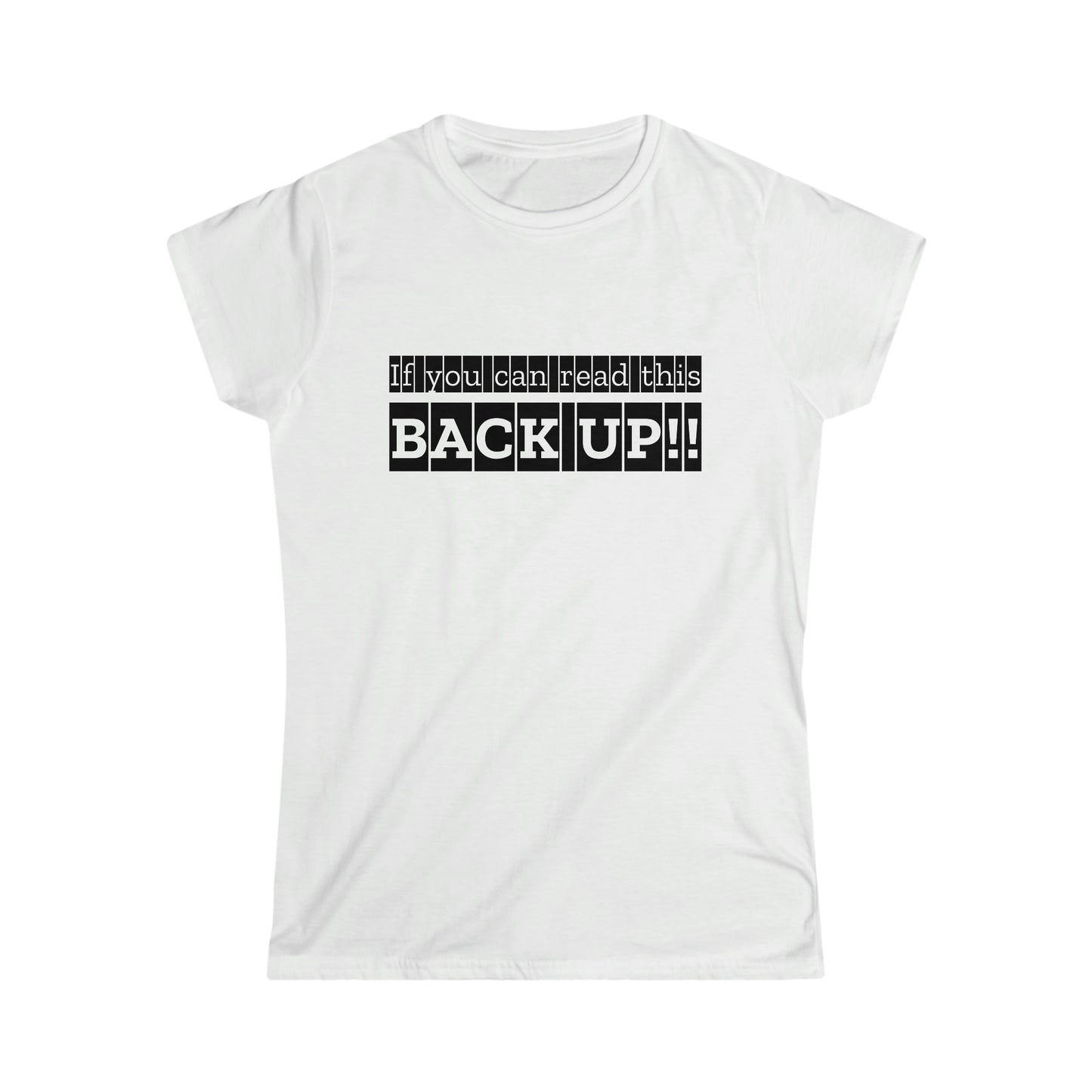 If You Can Read This: BACK UP Women's Softstyle Tee