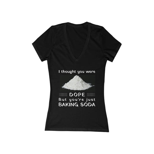 I Thought You Were DOPE But You're Just Baking Soda Women's V-Neck Tee