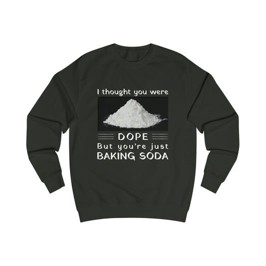 I Thought You Were DOPE But You’re Just Baking Soda Men's Sweatshirt