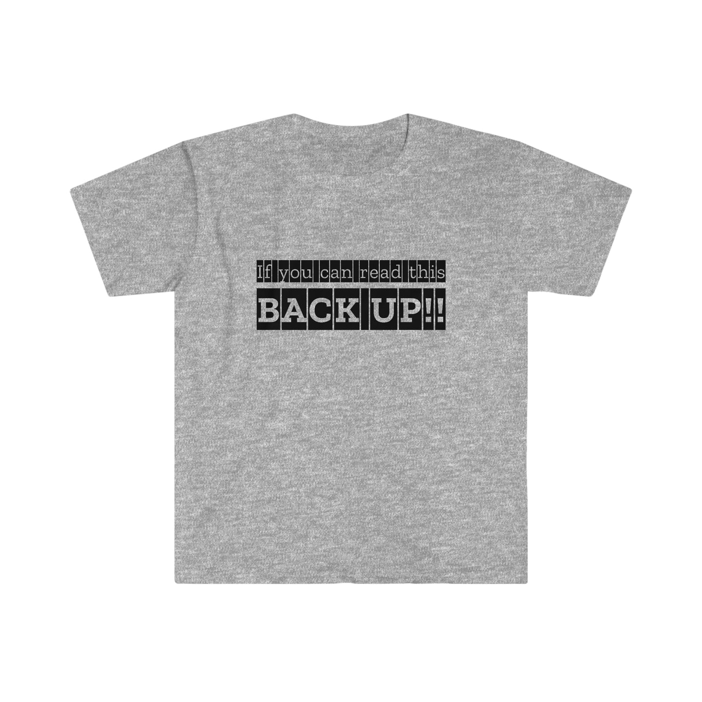 If You Can Read This: BACK UP Unisex Softstyle T-Shirt