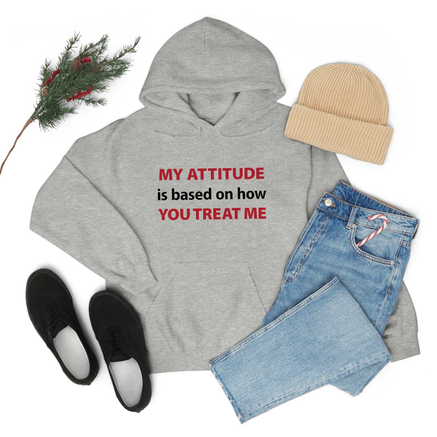 My Attitude is Based on how you Treat me Unisex Hooded Sweatshirt