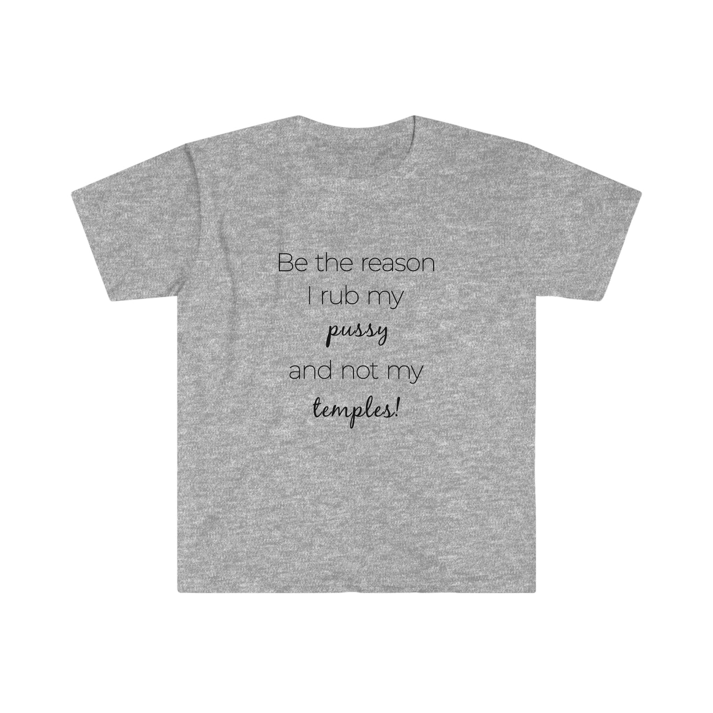 Be The Reason I Rub My Pussy Not My Temples Women's Softstyle T-Shirt