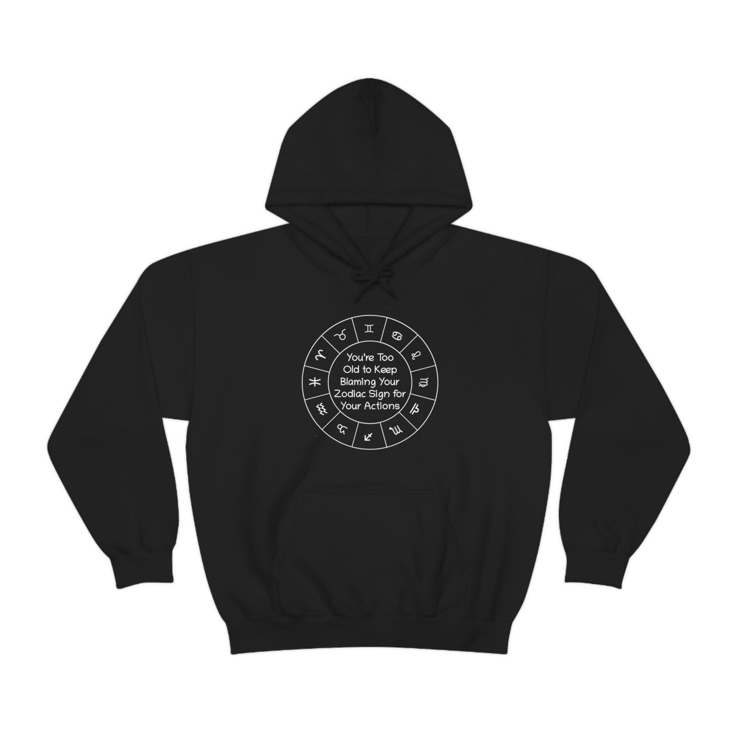 You are too old to keep Blaming your Zodiac Sign for your Actions Unisex Hooded Sweatshirt