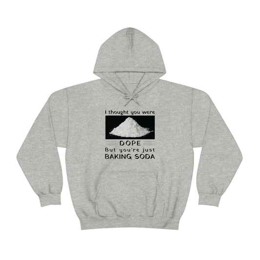 I Thought You Were DOPE But You’re Just Baking Soda Unisex Hooded Sweatshirt