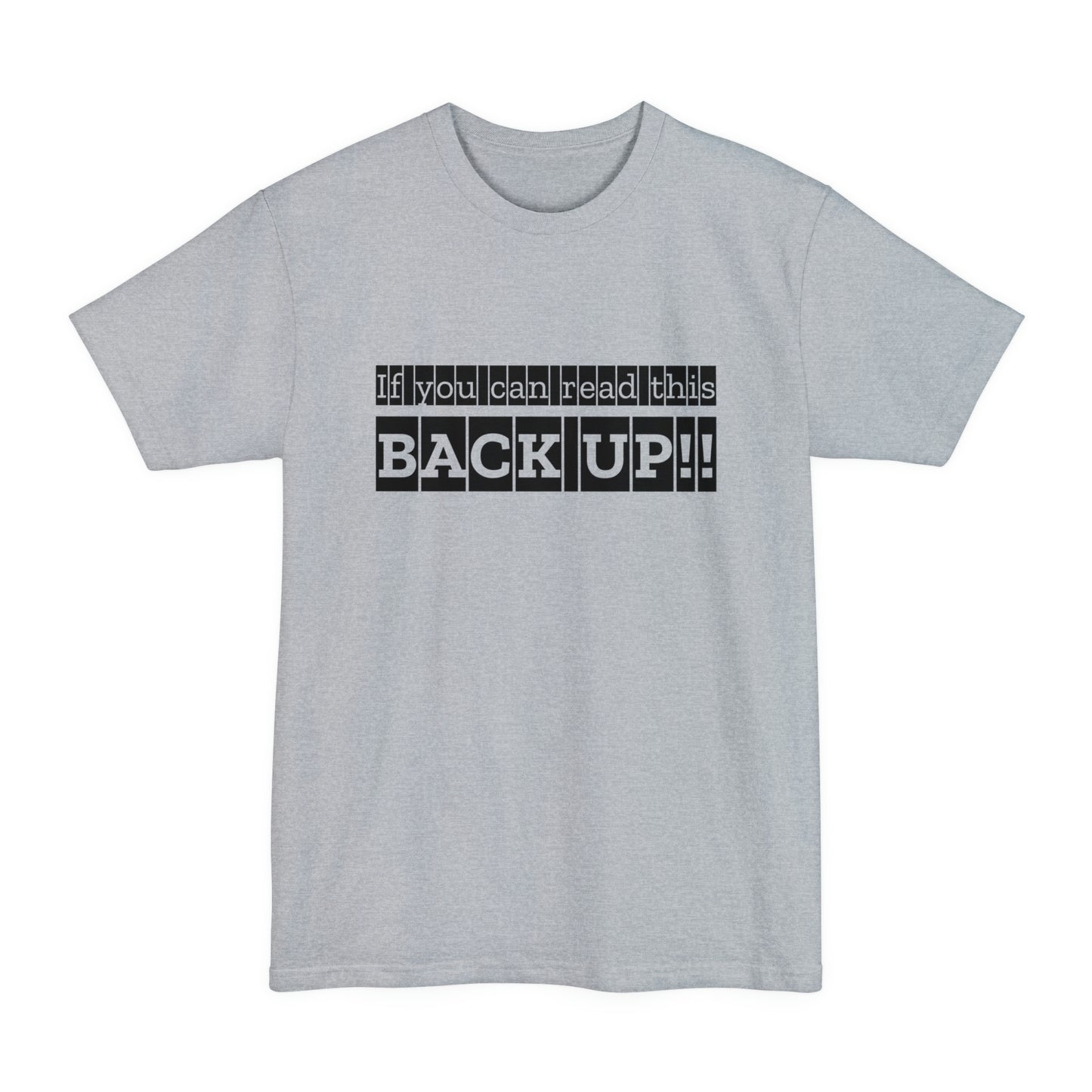 If You Can Read This: BACK UP Unisex Tall Beefy-T T-Shirt