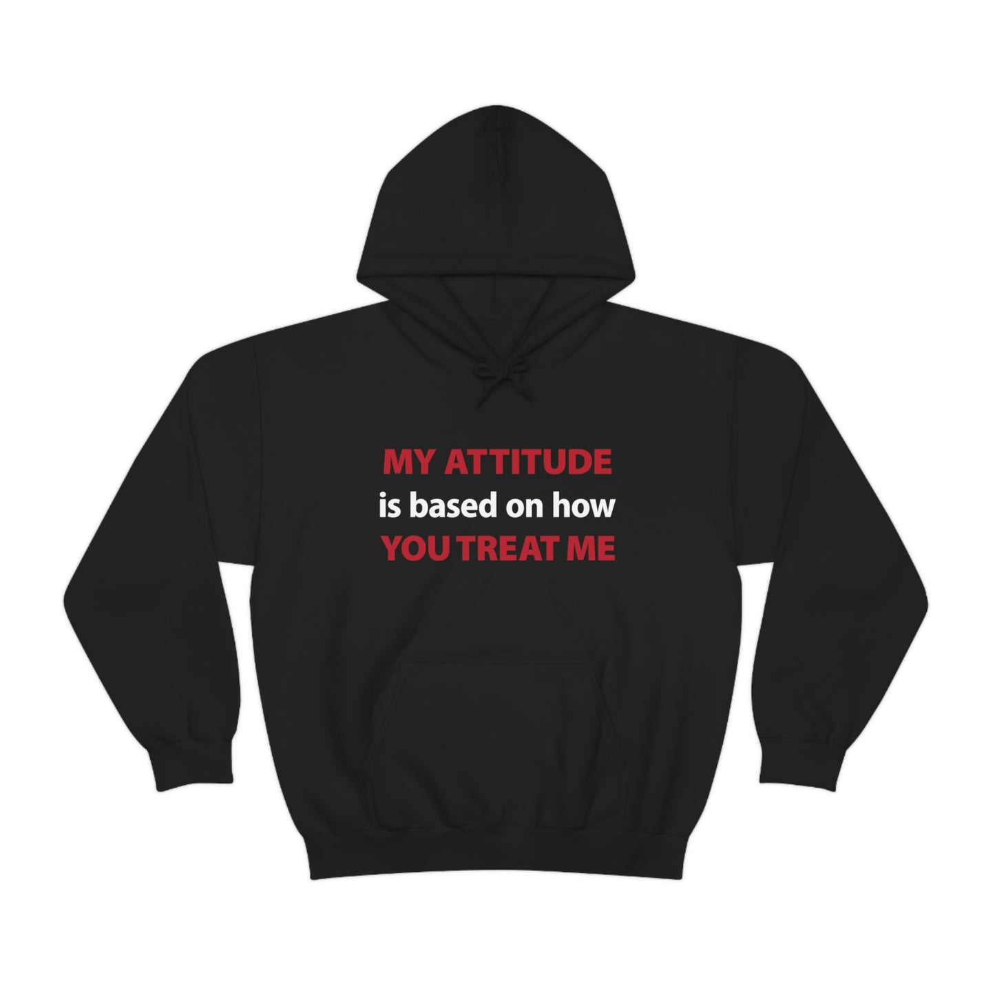 My Attitude is Based on how you Treat me Unisex Hooded Sweatshirt