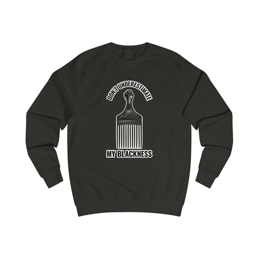 Don’t Underestimate My Blackness Men's Sweatshirt