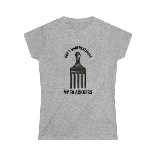 Don’t Underestimate My Blackness Women's Softstyle Tee