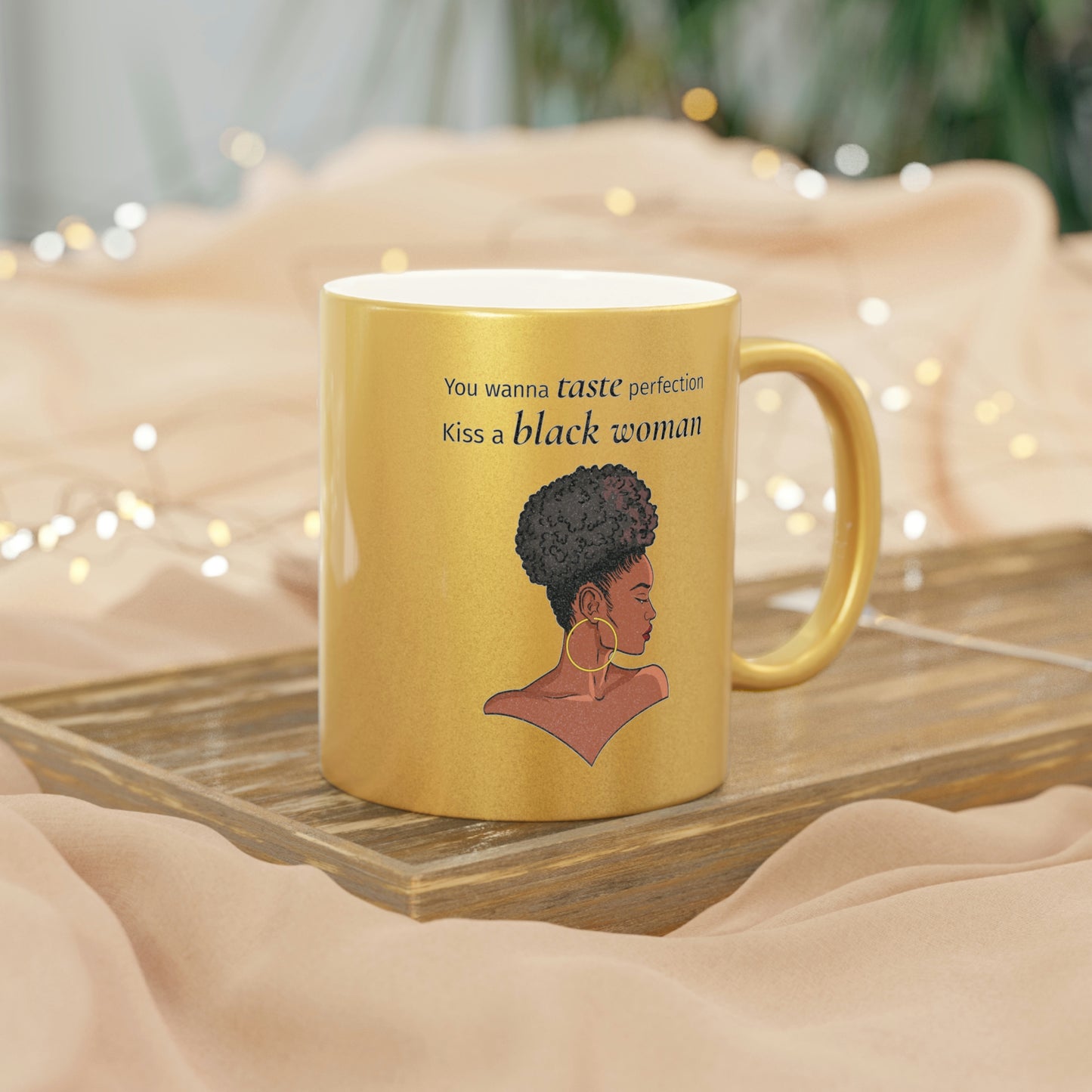 You Wanna Taste Perfection Kiss a Black Woman Metallic Mug (Silver\Gold)