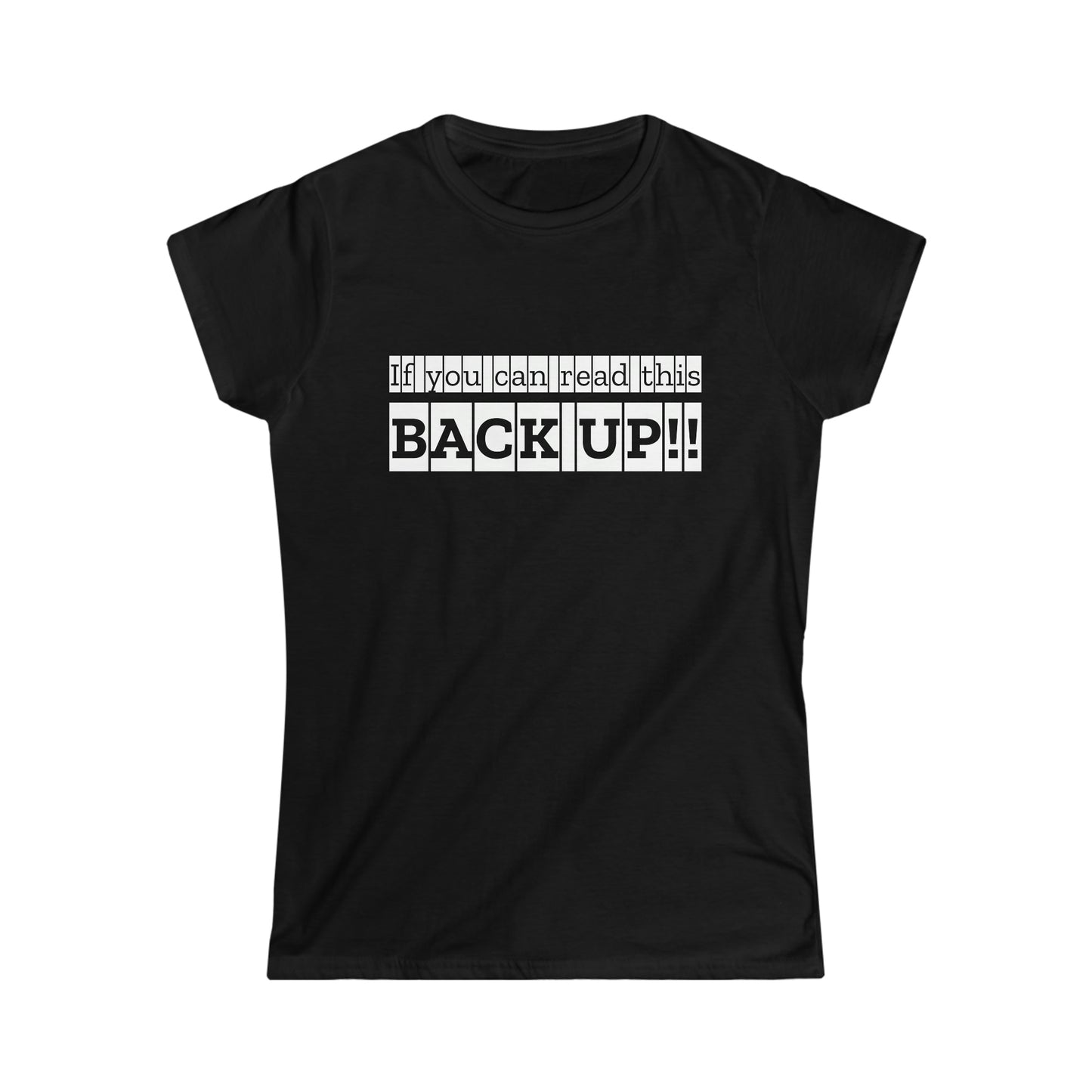 If You Can Read This: BACK UP Women's Softstyle Tee