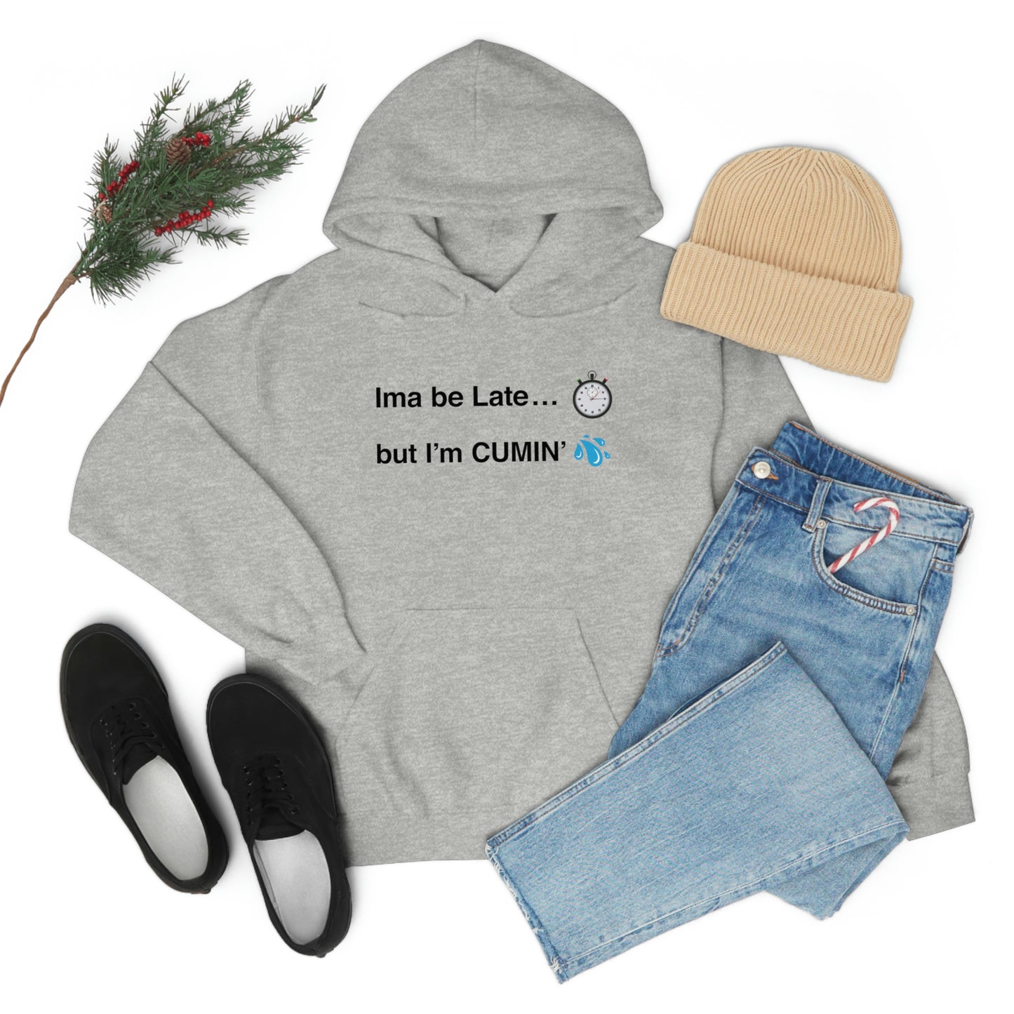 Ima be Late... but I’m CUMIN’ Unisex Hooded Sweatshirt