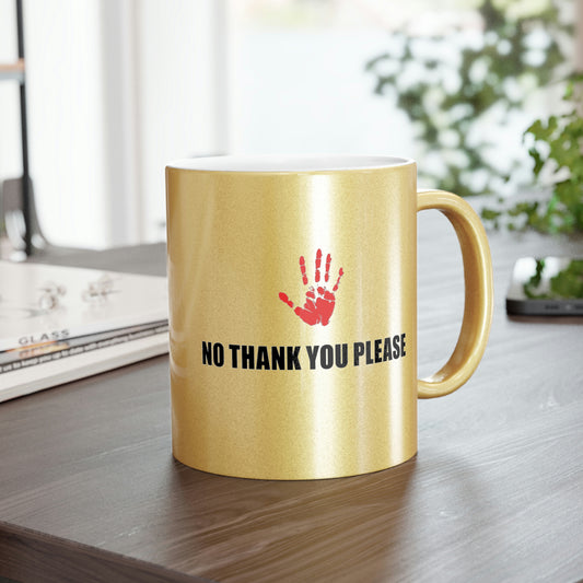 No Thank You Please Metallic Mug (Silver\Gold)