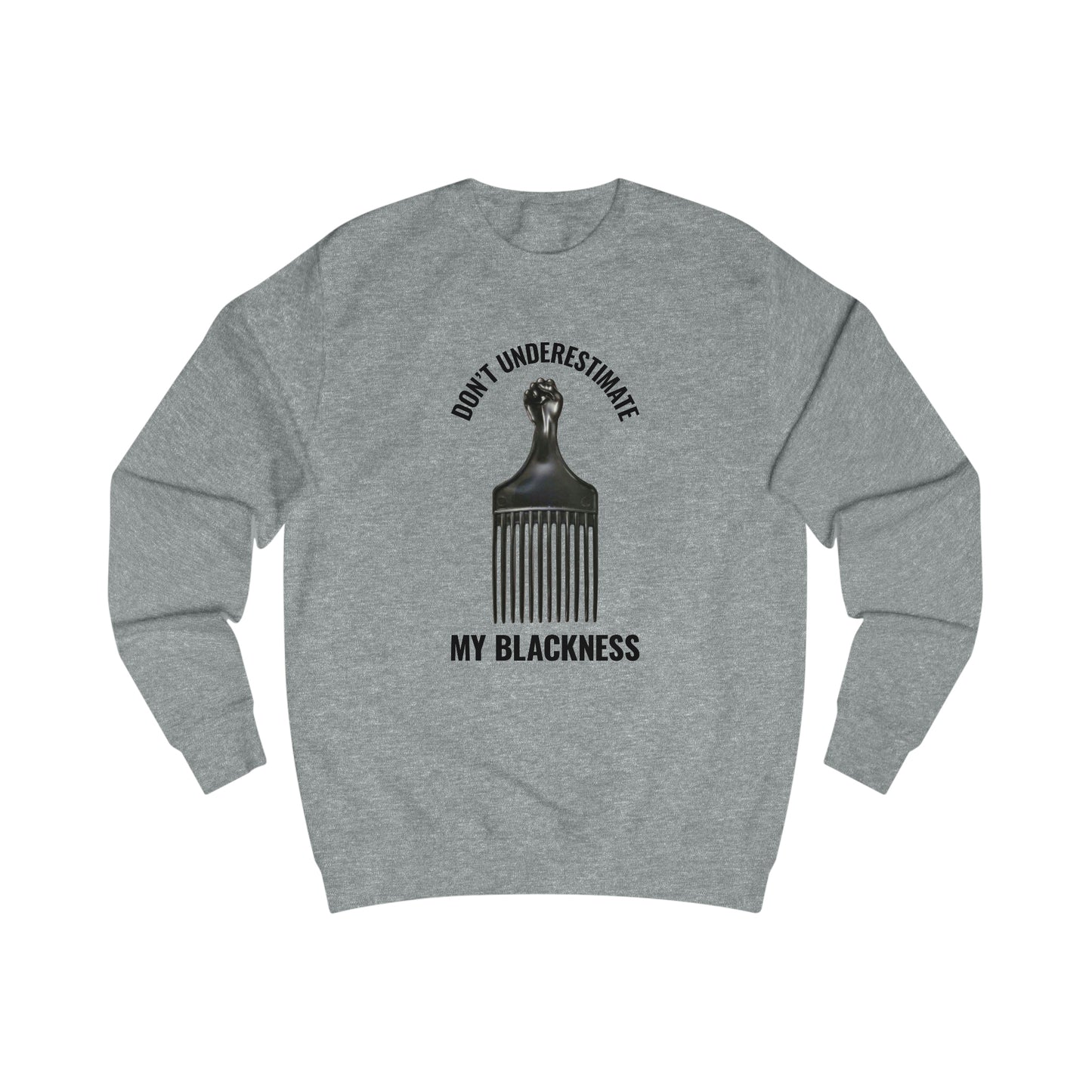 Don’t Underestimate My Blackness Men's Sweatshirt