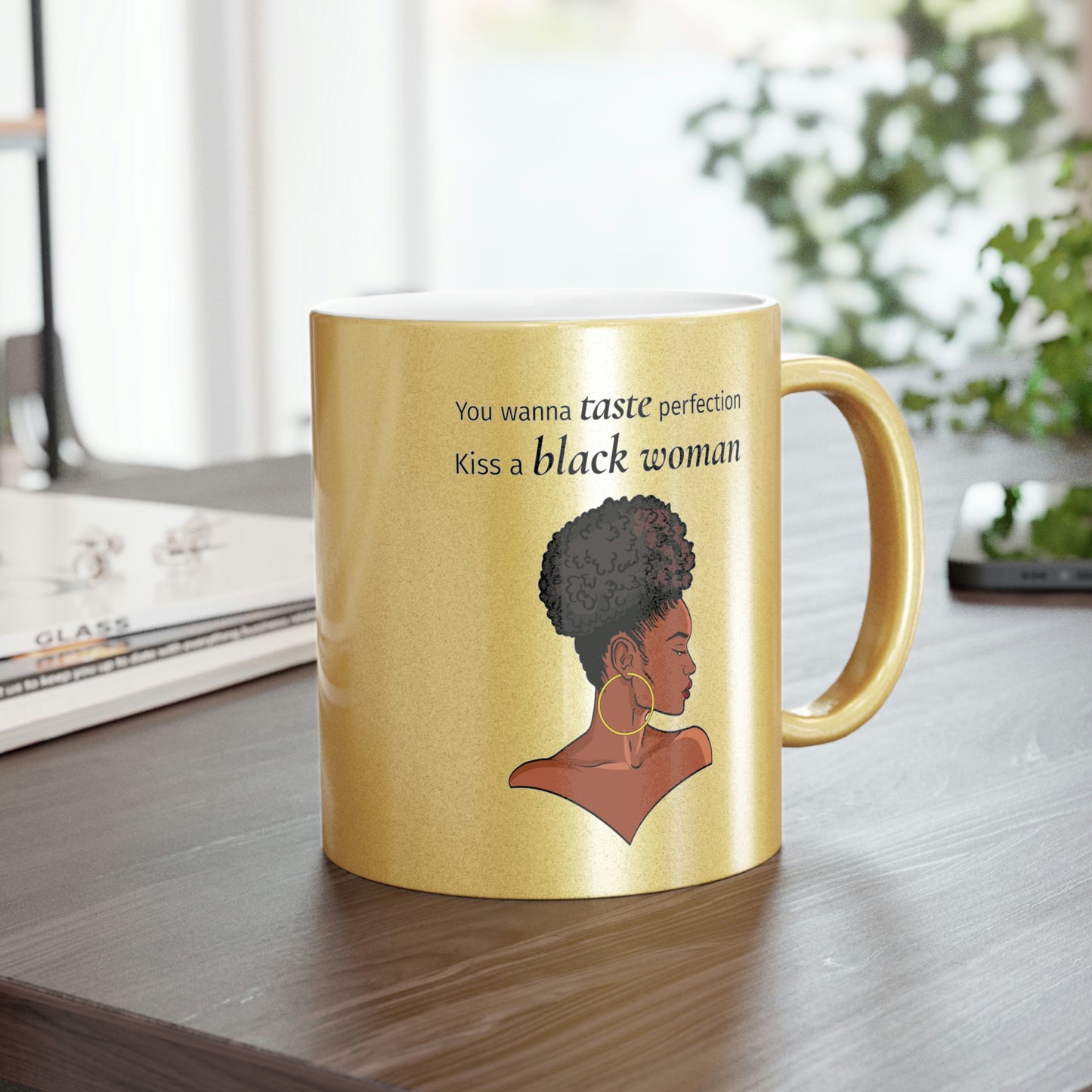 You Wanna Taste Perfection Kiss a Black Woman Metallic Mug (Silver\Gold)