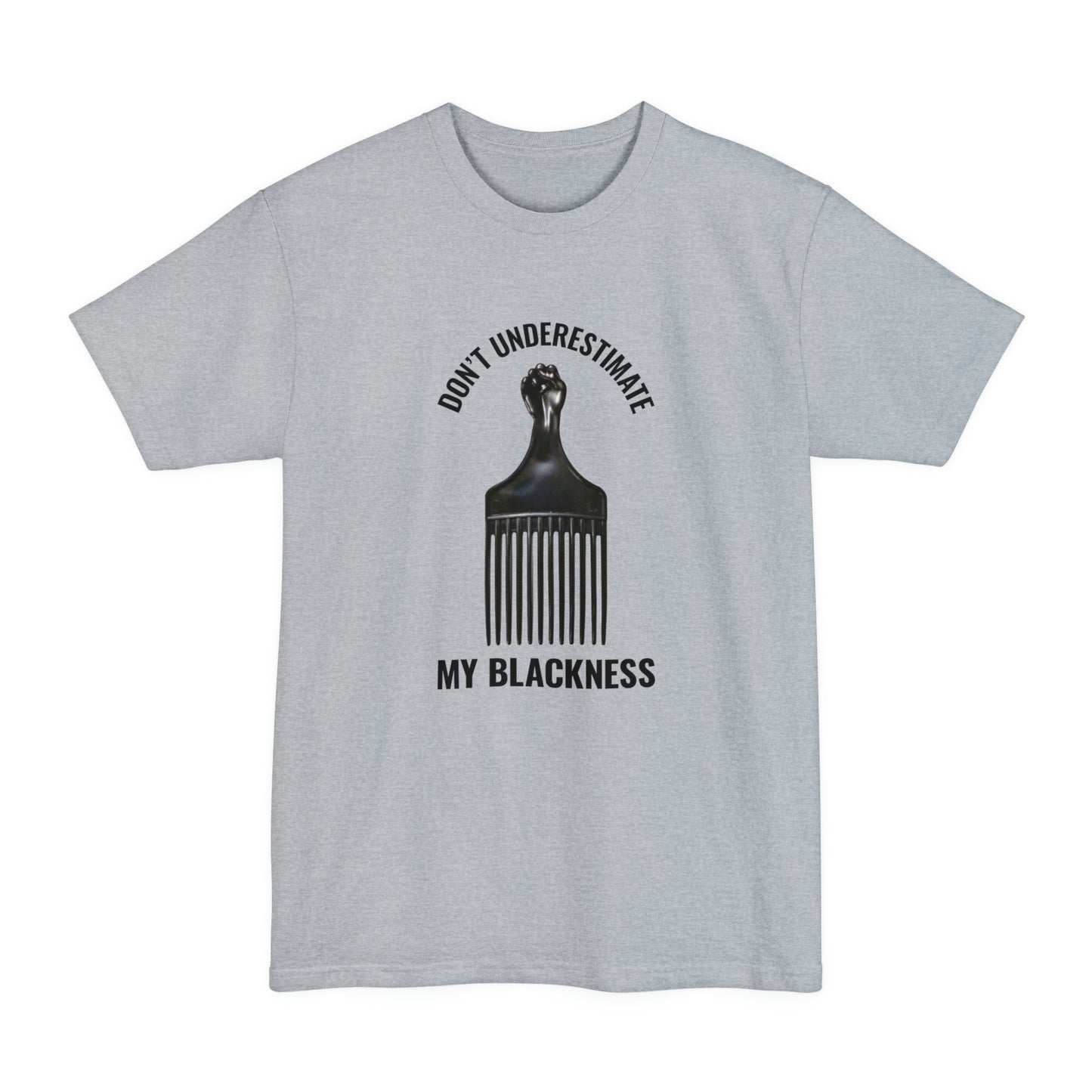 Don’t Underestimate My Blackness Unisex Tall Beefy-T T-Shirt