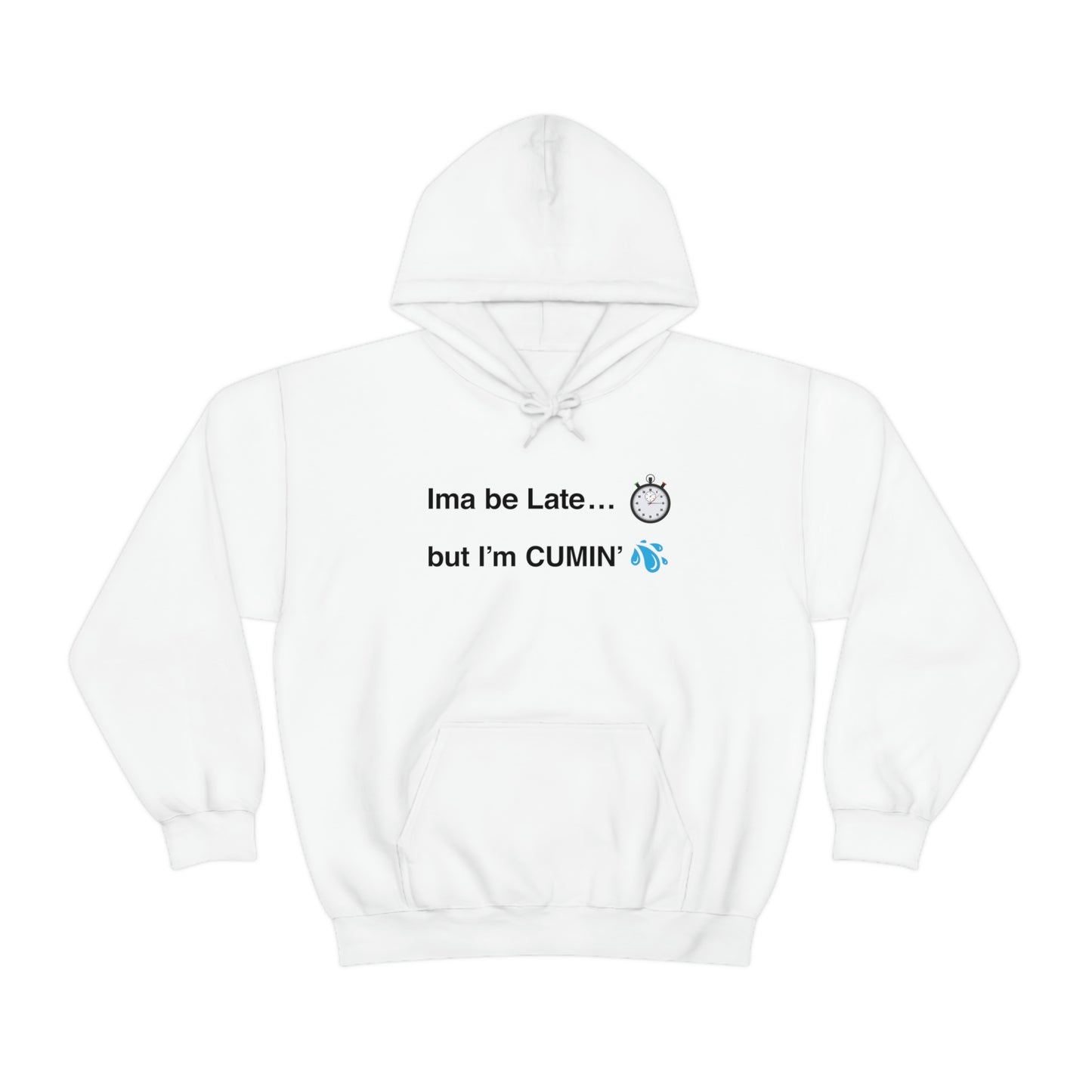 Ima be Late... but I’m CUMIN’ Unisex Hooded Sweatshirt