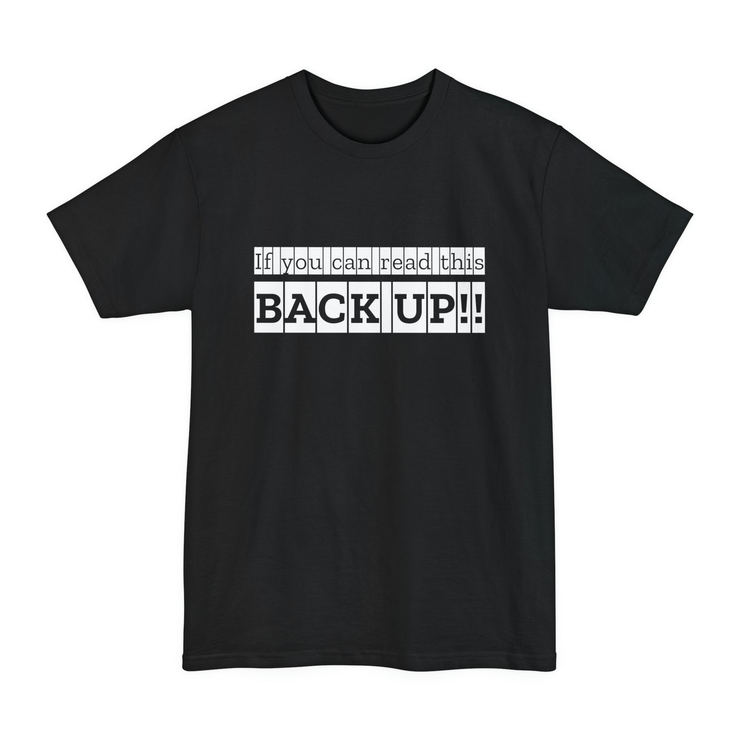 If You Can Read This: BACK UP Unisex Tall Beefy-T T-Shirt