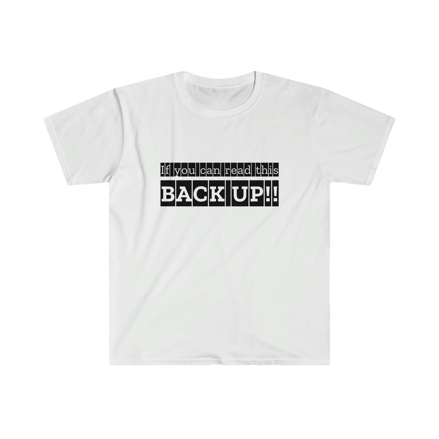 If You Can Read This: BACK UP Unisex Softstyle T-Shirt