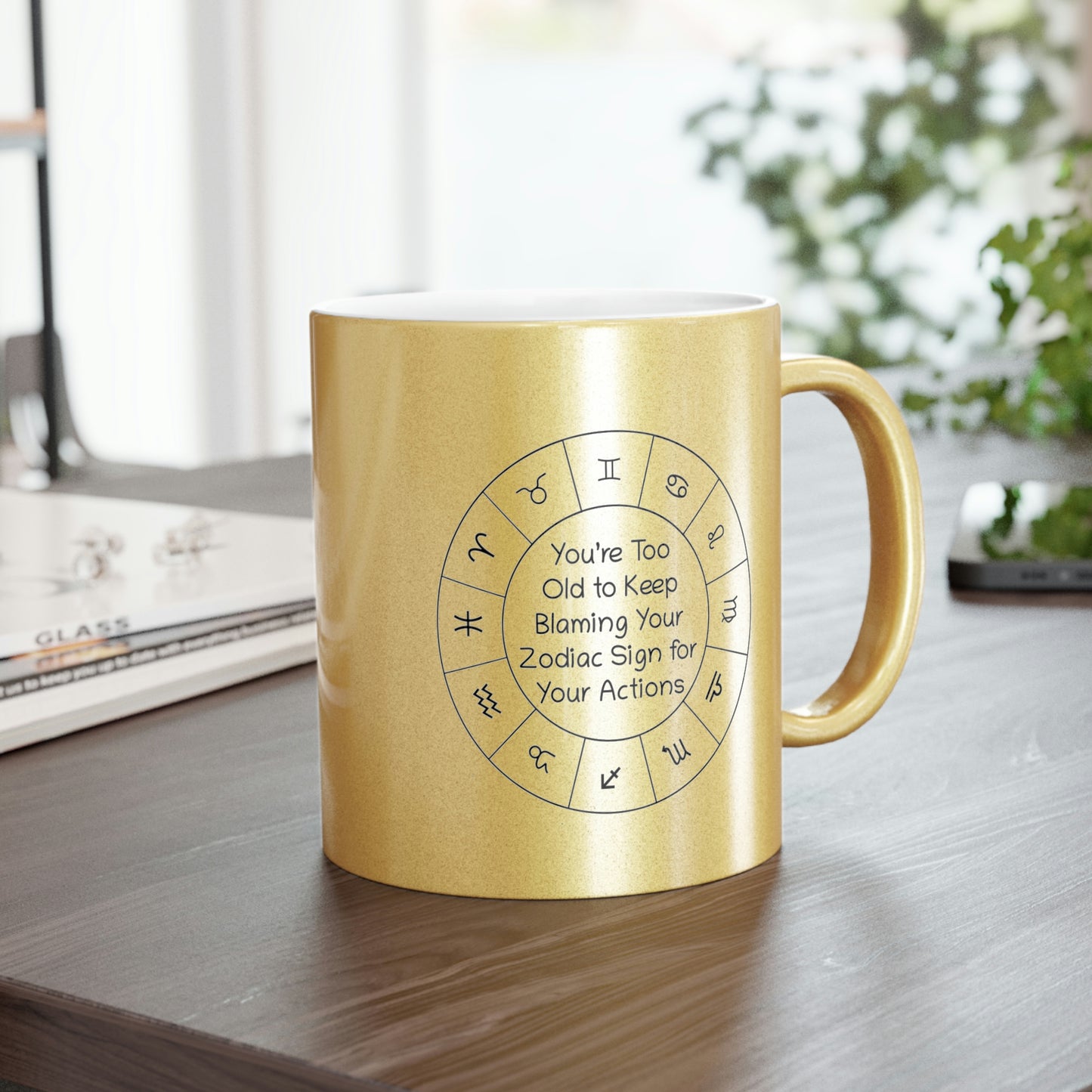 You’re Too Old to Keep Blaming Your Zodiac Sign for Your Actions Metallic Mug