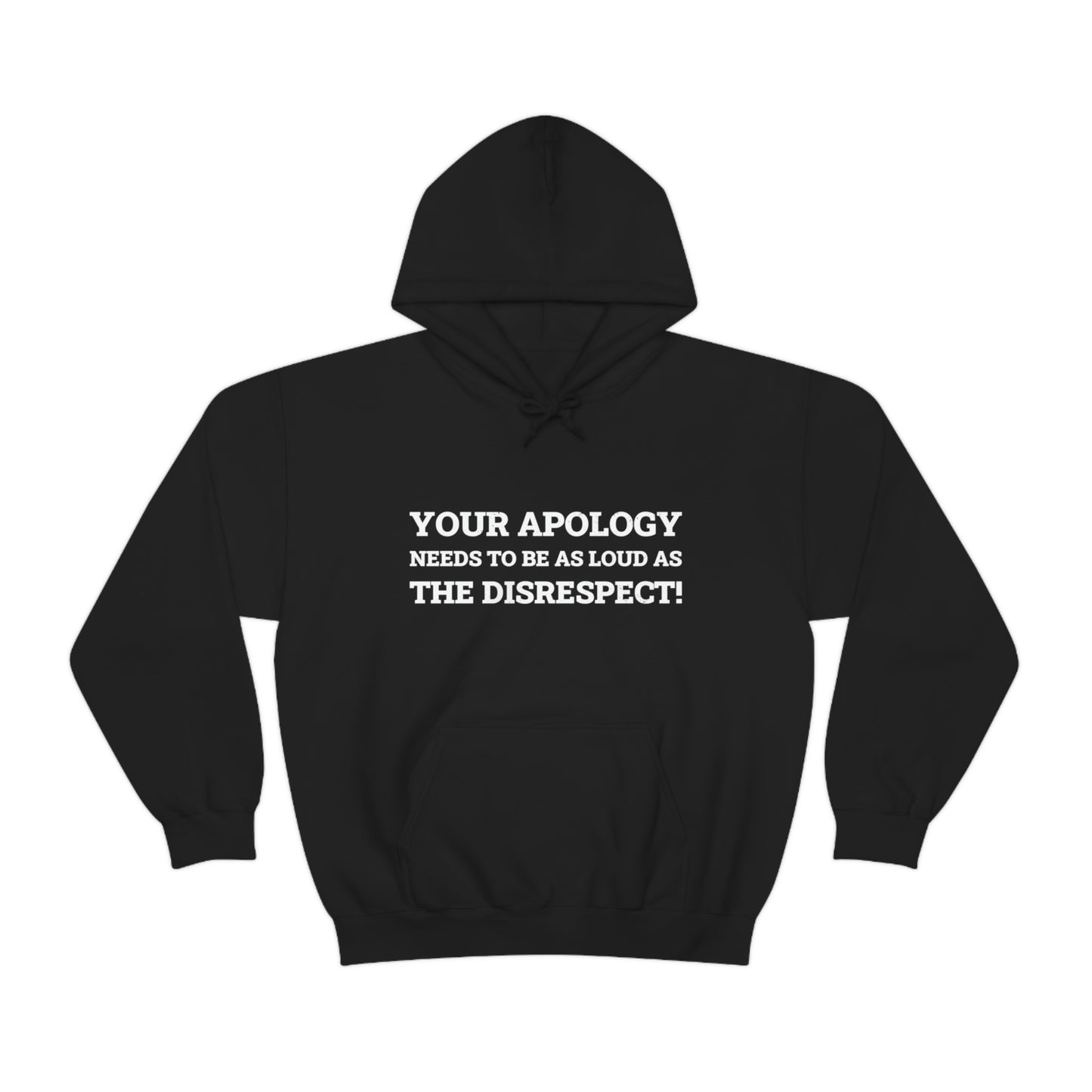 Your Apology Needs To Be As Loud As The Disrespect Unisex Hooded Sweatshirt
