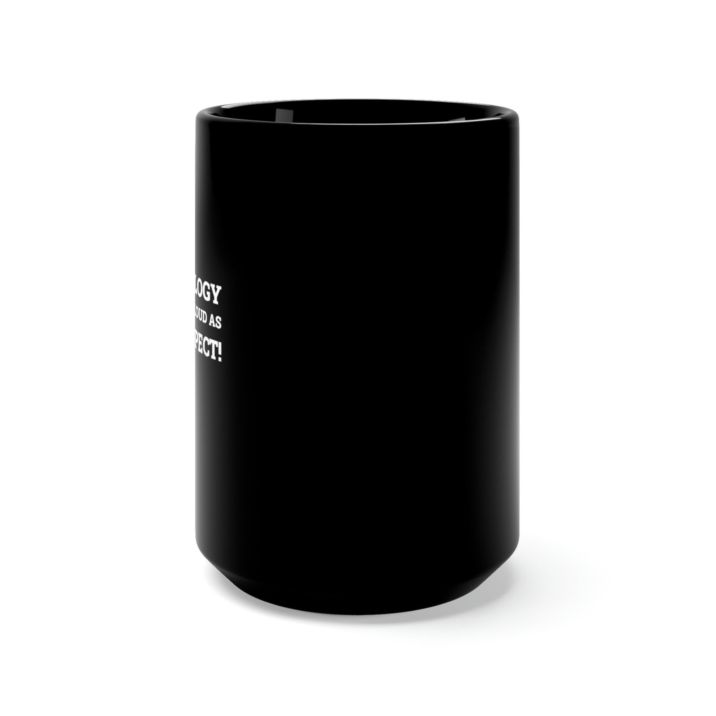 Your Apology Needs To Be As Loud As The Disrespect Black Mug 15oz