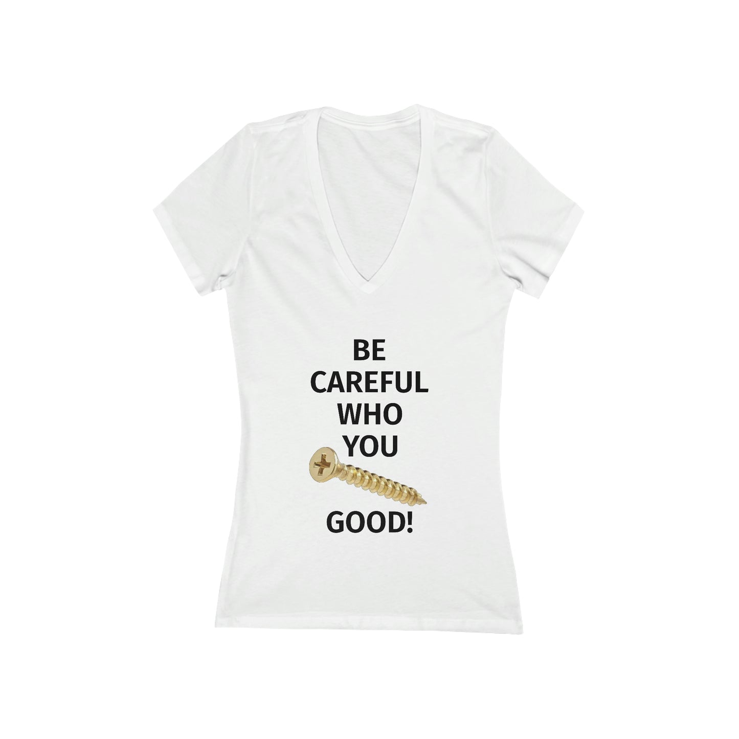 Be Careful Who You F*** Good! Women's V-Neck Tee