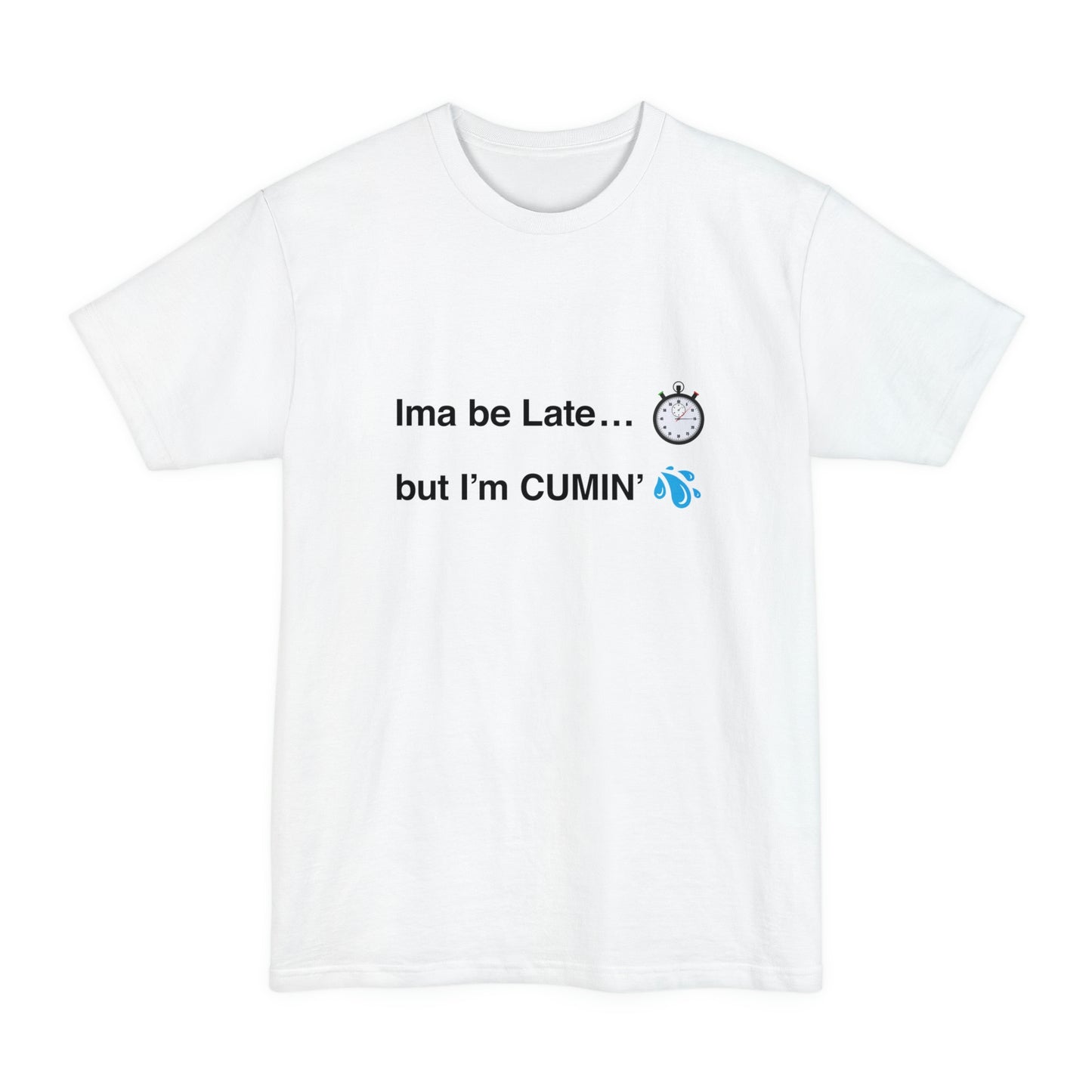 Ima be Late... but I’m CUMIN’ Unisex Tall Beefy-T T-Shirt