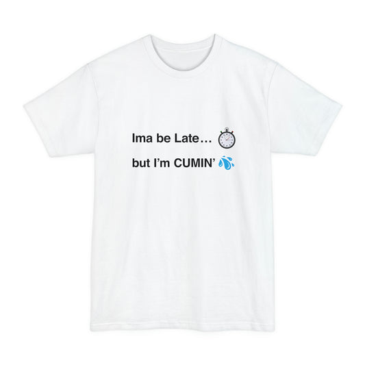 Ima be Late... but I’m CUMIN’ Unisex Tall Beefy-T T-Shirt