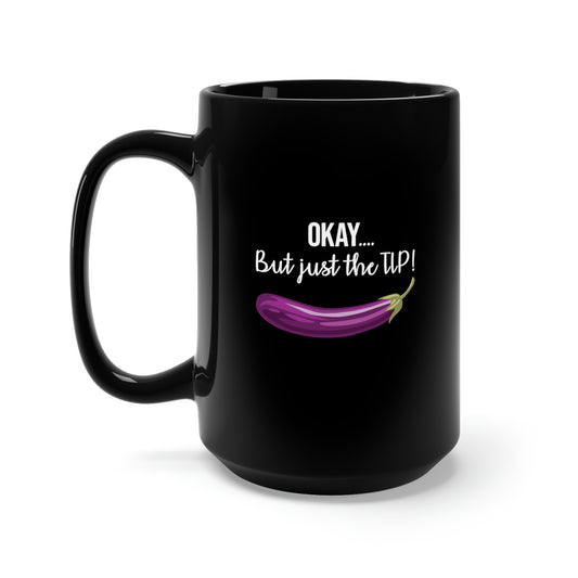 OKAY.... But just the TIP Black Mug 15oz