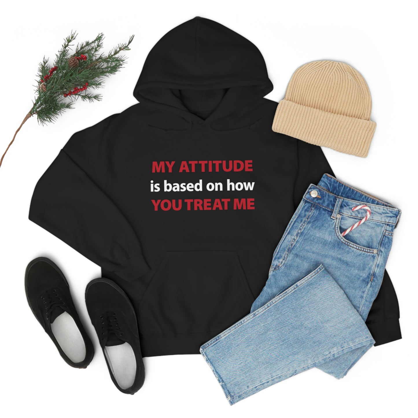 My Attitude is Based on how you Treat me Unisex Hooded Sweatshirt