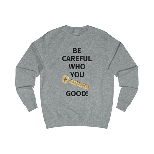 Be Careful Who You F*** Good! Men's Sweatshirt