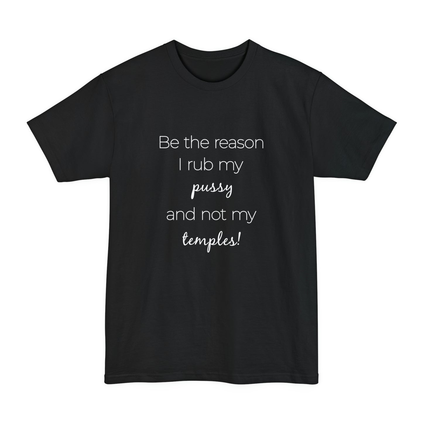 Be The Reason I Rub My Pussy Not My Temples Women's Tall Beefy-T T-Shirt