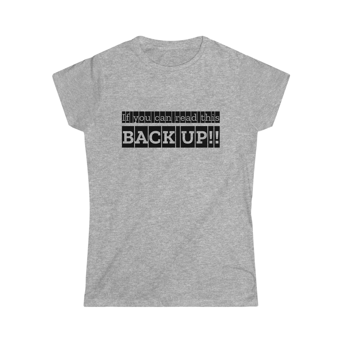 If You Can Read This: BACK UP Women's Softstyle Tee