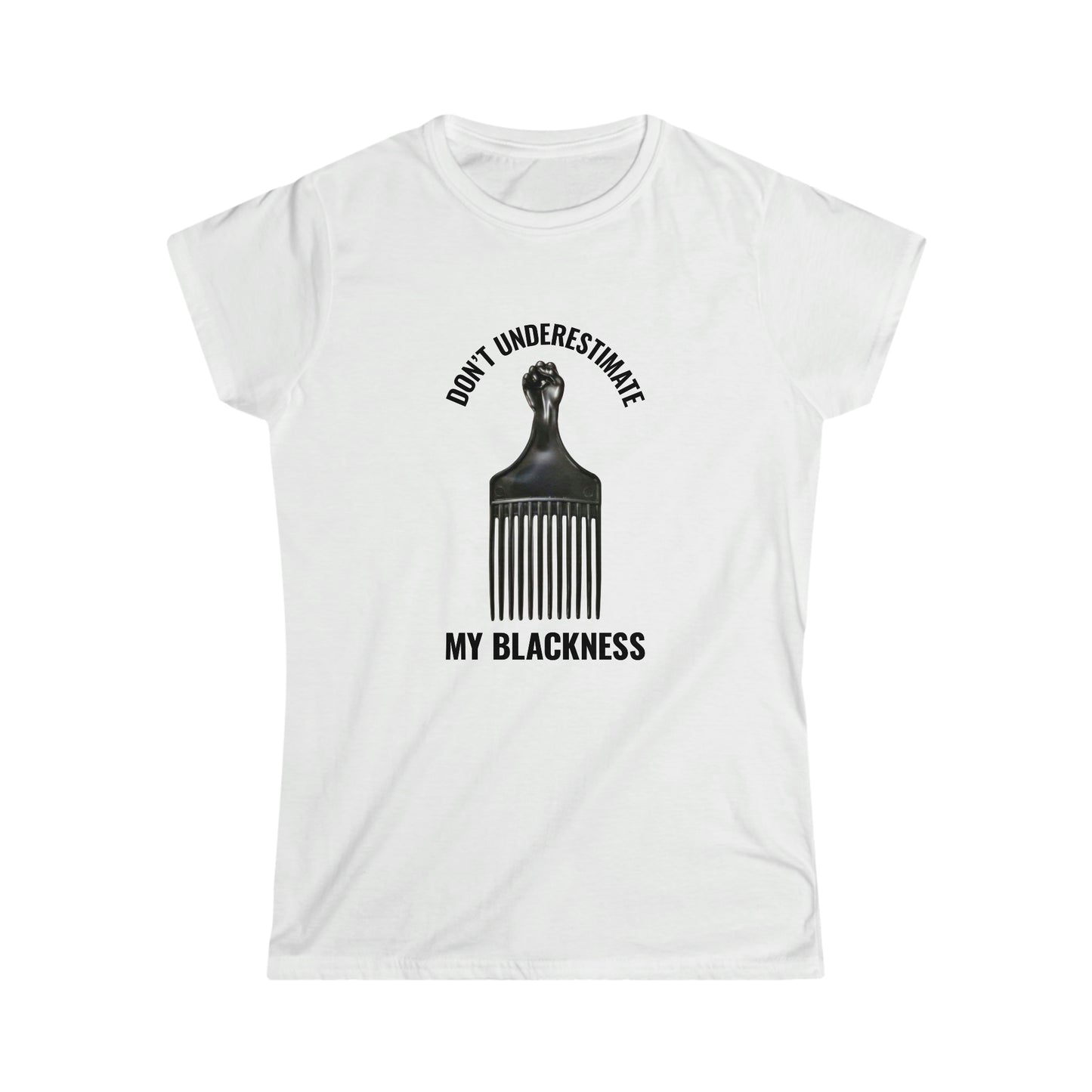 Don’t Underestimate My Blackness Women's Softstyle Tee