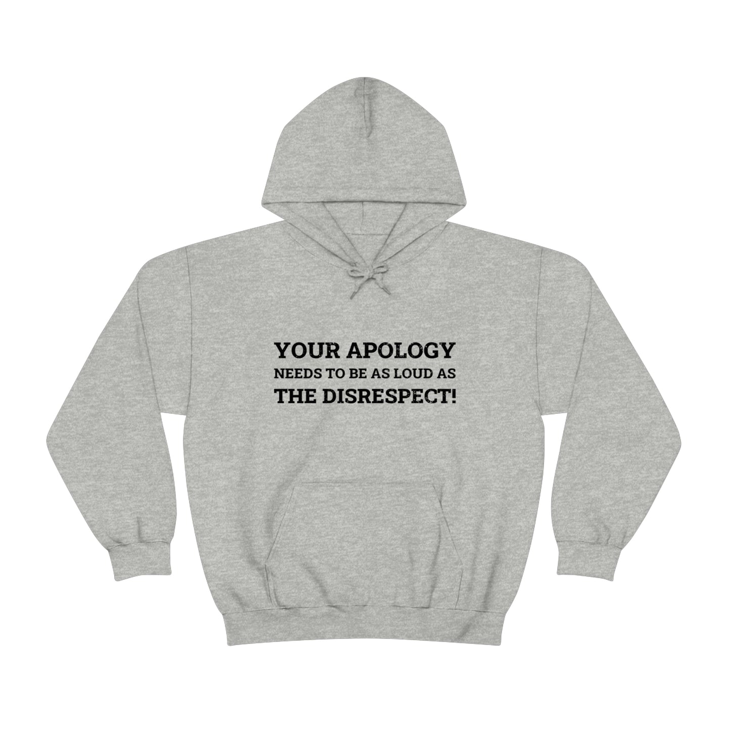 Your Apology Needs To Be As Loud As The Disrespect Unisex Hooded Sweatshirt